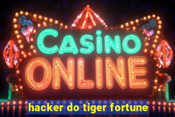 hacker do tiger fortune